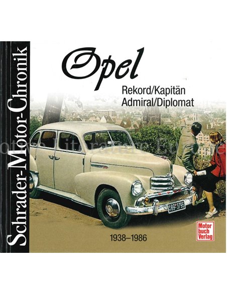 OPEL REKORD, KAPITÄN, ADMIRAL, DIPLOMAT 1938-1986, SCHRADER MOTOR CHRONIK