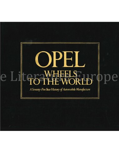 OPEL, WHEELS TO THE WORLD, A SEVENTY-FIVE YEAR HISTORY OF AUTOMOBILE MANUFACTURE (AUTOMOBILE QUARTERLY)