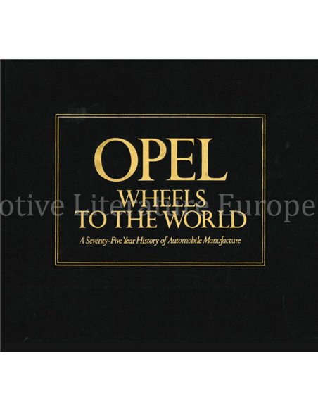 OPEL, WHEELS TO THE WORLD, A SEVENTY-FIVE YEAR HISTORY OF AUTOMOBILE MANUFACTURE (AUTOMOBILE QUARTERLY)