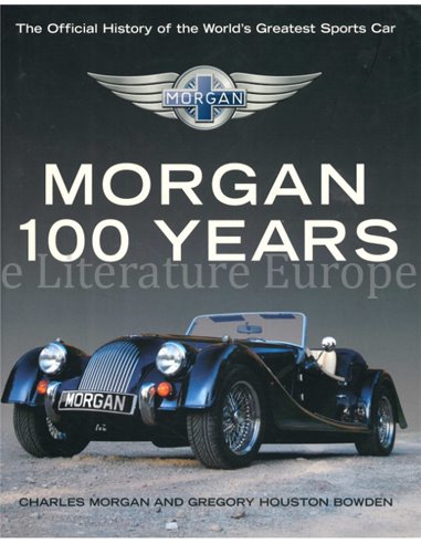 MORGAN 100 YEARS, THE OFFICIAL HISTORY OF THE WORLD'S GREATEST SPORTS CAR