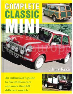 COMPLETE CLASSIC MINI 1959 - 2000, AN ENTHUSIAST'S GUIDE TO FIVE MILLION CARS AND MORE THAN 120 DIFFERENT MODELS
