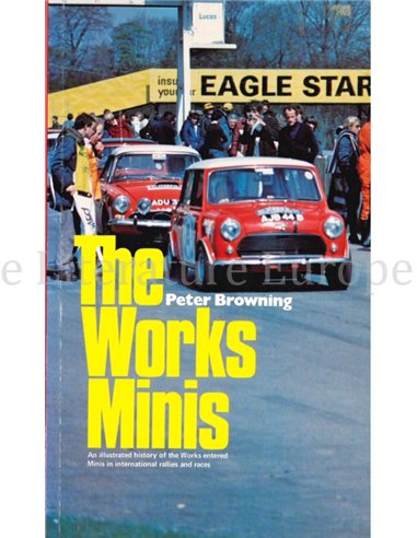 THE WORKS MINI, AN ILLUSTRATED HISTORY OF THE WORKS ENTERED MINIS IN INTERNATIONAL RALLIES AND RACES