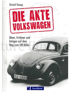 DIE AKTE VOLKSWAGEN, IDEEN, IRRTÜMER UND INTRIGEN AUF DEM WEG ZUM KÄFER
