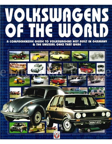 VOLKSWAGENS OF THE WORLD, A COMPREHENSIVE GUIDE TO VOLKSWAGENS NOT BUILT IN GERMANY & THE UNUSUAL ONES THAT WERE
