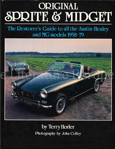 ORIGINAL SPRITE & MIDGET, THE RESTORER'S GUIDE TO ALL THE AUSTIN - HEALEY AND MG MODELS 1958-1979