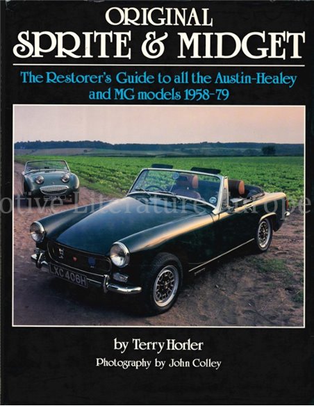 ORIGINAL SPRITE & MIDGET, THE RESTORER'S GUIDE TO ALL THE AUSTIN - HEALEY AND MG MODELS 1958-1979