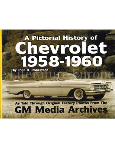 A PICTORIAL HISTORY OF CHEVROLET 1958-1960, AS TOLD TROUGH ORIGINAL FACTORY PHOTOS FROM THE GM MEDIA ARCHIVES