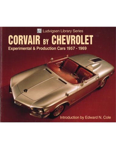 CORVAIR BY CHEVROLET, EXPERIMENTAL AND PRODUCTION CARS 1957-1969 (LUDVIGSEN LIBRARY SERIES)