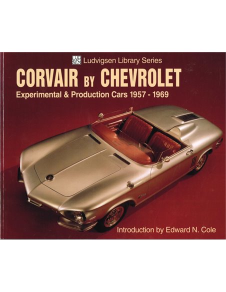 CORVAIR BY CHEVROLET, EXPERIMENTAL AND PRODUCTION CARS 1957-1969 (LUDVIGSEN LIBRARY SERIES)