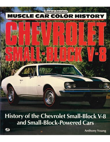 CHEVROLET SMALL-BLOCKV-8, HISTORYU OF THE CHEVROLET SMALL- BLOCK V-8 AND SMALL- BLOCK-POWERED CARS (MUSCLE CAR COLOR HISTORY)