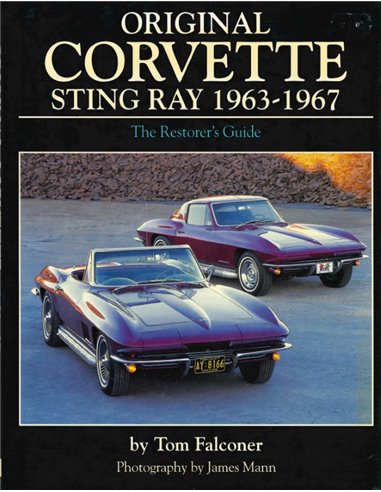 ORIGINAL CORVETTE STINGRAY 1963-1967, THE RESTORER'S GUIDE