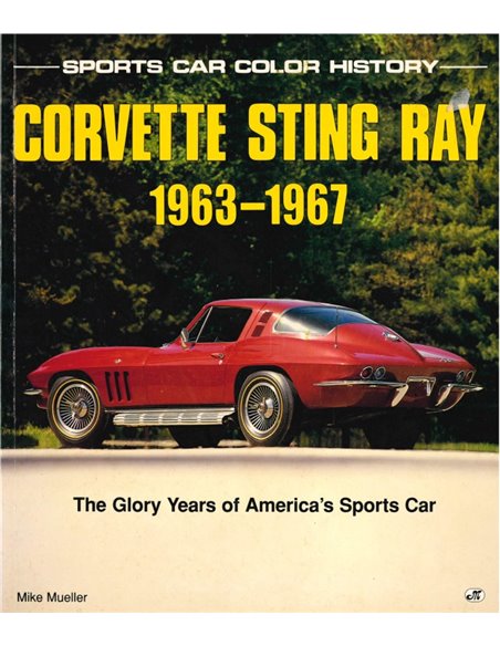 CORVETTE STING RAY 1963-1967, THE GLORY YTEARS OF AMERICA'S SPORTS CAR (SPORTS CAR COLOR HISTORY)
