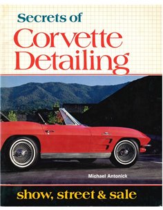 SECRETS OF CORVETTE DETAILING, SHOW, STREET & SALE