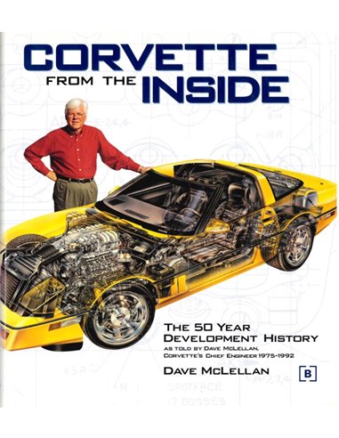 CORVETTE FROM THE INSIDE, THE 50 YEAR DEVELOPMENT HISTORY
