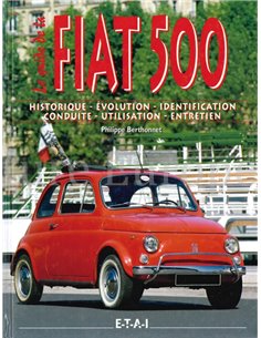 LE GUIDE DE LA FIAT 500, HISTORIQUE - ÉVOLUTION - IDENTIFICATION -  CONDUITE - UTILISATION - ENTRETIEN
