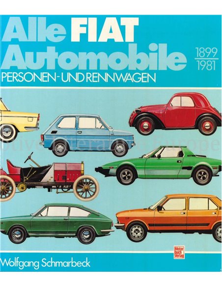 ALLE FIAT AUTOMOBILE, PERSONEN- UND RENNWAGEN 1899-1981