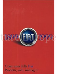 FIAT 1899-1999, CENTO ANNI DELLA FIAT, PRODOTTI, VOLTI, IMMAGINI