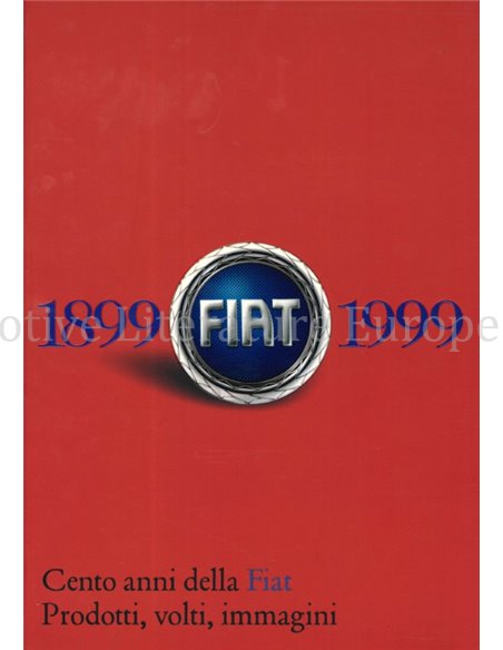 FIAT 1899-1999, CENTO ANNI DELLA FIAT, PRODOTTI, VOLTI, IMMAGINI