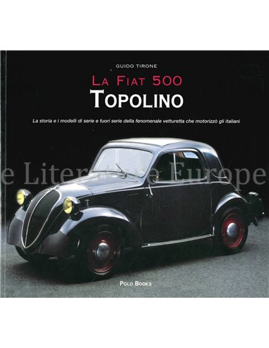 LA FIAT 500 TOPOLINO, LA STORIA E I MODELLI DI SERIE E FUORISERIE DELLA FONOMENALE VETTURETTA CHE MOTORIRIZZO GLI ITALIANI