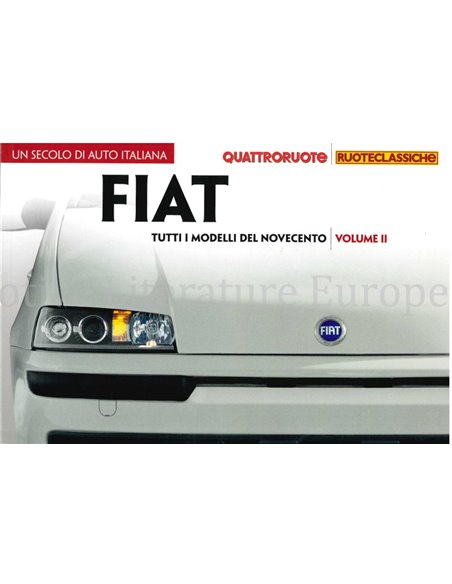 FIAT, TUTTI I MODELLI DEL NOVECENTO, VOLUME 2 (QUATTRORUOTE, RUOTECLASSICHE)