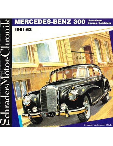 MERCEDES-BENZ 300, LIMOUSINEN, COUPÉS, CABRIOLETS 1951-62 (SCHRADER MOTOR-CHRONIK)
