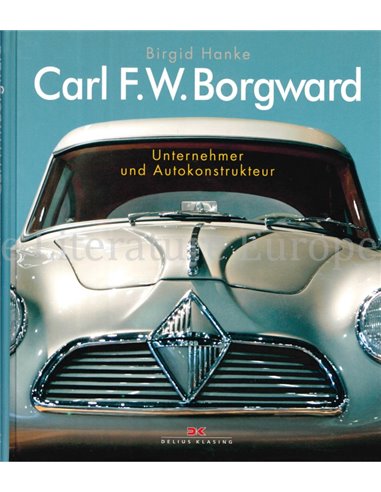 CARL F.W. BORGWARD, UNTERNEHMER UND AUTOKONSTRUKTEUR