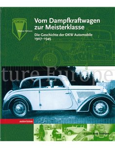VOM DAMPFKRAFTWAGEN ZUR MEISTERKLASSE, DIE GESCHICHTE DER DKW AUTOMOBILE 1907-1945