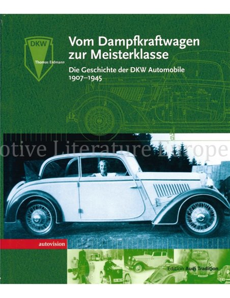 VOM DAMPFKRAFTWAGEN ZUR MEISTERKLASSE, DIE GESCHICHTE DER DKW AUTOMOBILE 1907-1945