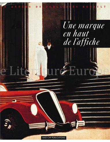 UNE MARQUE EN HAUT DE L'AFFICHE, 90 ANNÉES DE PUBLICITÉS RENAULT