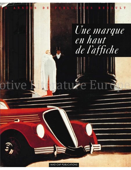 UNE MARQUE EN HAUT DE L'AFFICHE, 90 ANNÉES DE PUBLICITÉS RENAULT