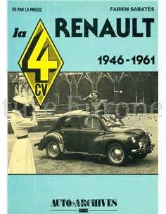 VU PAR LA PRESSE: LA RENAULT 4 CV 1946-1961 (COLLECTION AUTO-ARCHIVES No10)