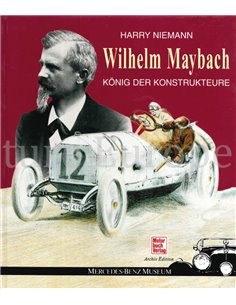 WILHELM MAYBACH, KÖNIG DER KONSTRUKTEURE (MERCEDES-BENZ CLASSIC - ARCHIV EDITION)
