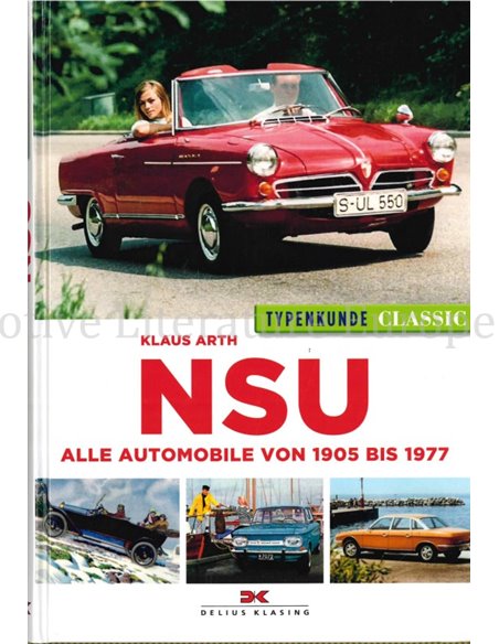 NSU, ALLE AUTOMOBILE VON 1905 BIS 1977 (TYPENKUNDE CLASSIC)