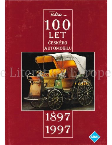 TATRA 100 LET, CESKEHO AUTOMOBILU / HISTORIE AUTOMOBILU TATRA 1850 - 1997