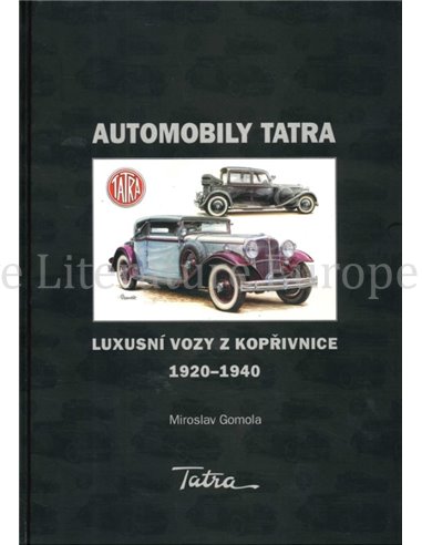 AUTOMOBILY TATRA: LUXUSNÍ VOZY Z KOPRIVNICE 1920-1940 (TATRA AUTOMOBILES: LUXURY CARS FROM KOPRIVNICE 1920-1940)