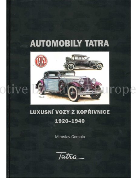 AUTOMOBILY TATRA: LUXUSNÍ VOZY Z KOPRIVNICE 1920-1940 (TATRA AUTOMOBILES: LUXURY CARS FROM KOPRIVNICE 1920-1940)