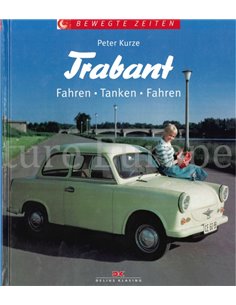 TRABANT: FAHREN, TANKEN, FAHREN (BEWEGTE ZEITEN)