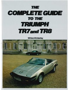 THE COMPLETE GUIDE TO THE TRIUMPH TR7 AND TR8