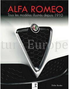 ALFA ROMEO, TOUS LES MODÈLES ILUSTRÉS DEPUIS 1910