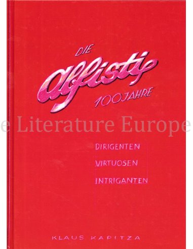 DIE ALFISTI 100 JAHRE, DIRIGENTEN, VIRTUOSEN, INTRIGANTEN