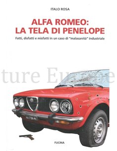 ALFA ROMEO, LA TELA DI PENELOPE, FATTI, DISFATTI E MISFATTI IN UN CASO DI " MALASANITA" INDUSTRIALE