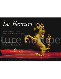 LE FERRARI,STORIA DISEGNI FOTOGRAFIE DATI TECNICI DI TUTTI I MODELLI DEL CAVALLINO RAMPANTE