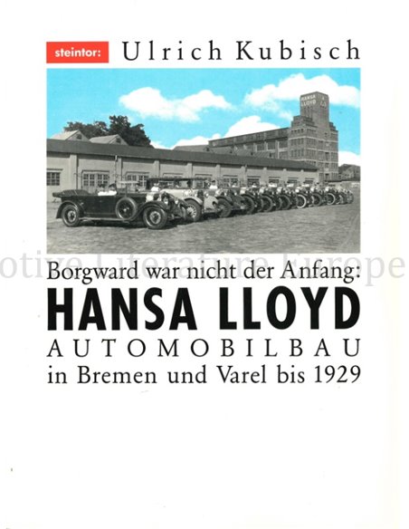 BORGWARD WAR NICHT DER ANFANG: HANSA LLOYD AUTOMOBILBAU IN BREMEN UND VAREL BIS 1929