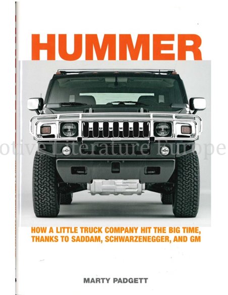 HUMMMER, HOW A LITTLE TRUC COMPANY HIT THE BIG TIME, THANKS TO SADDAM, SCHWARZENEGGER, AND GM