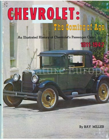 CHEVROLET THE COMING OF AGE, AN ILLUSTRATED HISTORY OF CHEVROLET'S PASSENGER CAR 1911 - 1942