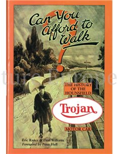 CAN YOU AFFORD TO WALK ?  THE HISTORY OF THE HOUNSFIELD TROJAN MOTOR CAR (LIMITED CASEBOUND EDITION 228 / 500 )