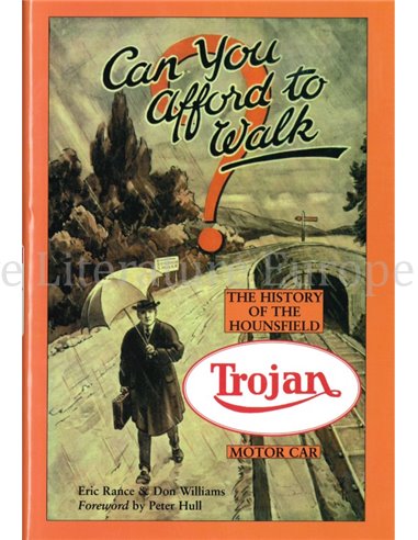 CAN YOU AFFORD TO WALK ?  THE HISTORY OF THE HOUNSFIELD TROJAN MOTOR CAR (LIMITED CASEBOUND EDITION 228 / 500 )