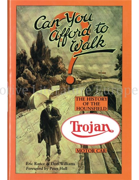 CAN YOU AFFORD TO WALK ?  THE HISTORY OF THE HOUNSFIELD TROJAN MOTOR CAR (LIMITED CASEBOUND EDITION 228 / 500 )