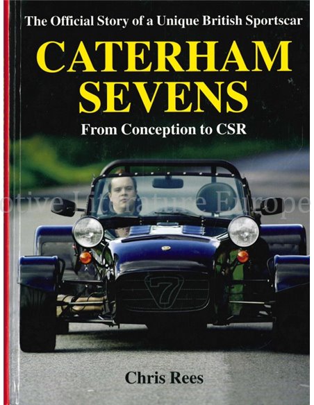 THE OFFICIAL STORY OF A UNIQUE BRITISH SPORTSCAR, CATERHAM SEVENS, FROM CONCEPTION TO CSR