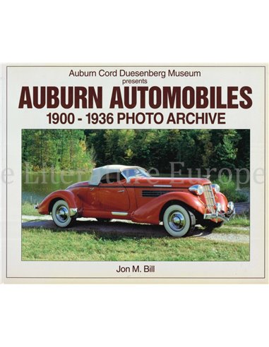 AUBURN AUTOMOBILES 1900 - 1936, PHOTO ARCHIVE (AUBURN CORD DUESENBERG MUSEUM PRESENTS)